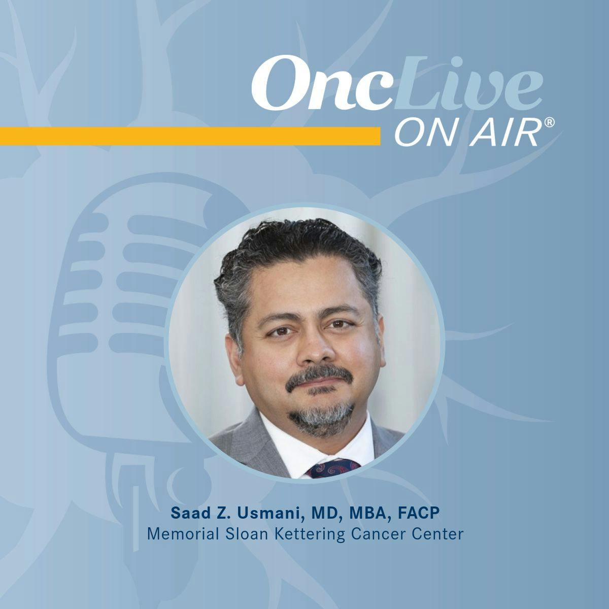 Saad Z. Usmani, MD, MBA, FACP, FASCO, hematologist-oncologist, chief, Myeloma Service, Memorial Sloan Kettering Cancer Center