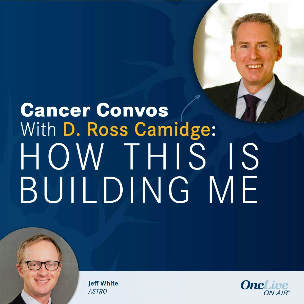 D. Ross Camidge, MD, PhD; Jeff White, director, Public Relations and Strategic Communications, American Society for Radiation Oncology