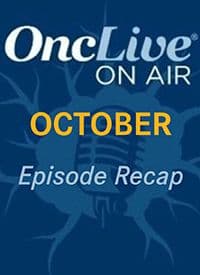 Recap of every episode of OncLive On Air® that aired in October 2024