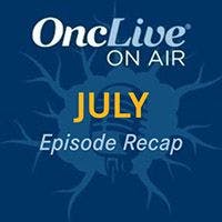 Every OncLive On Air Episode From July 2024