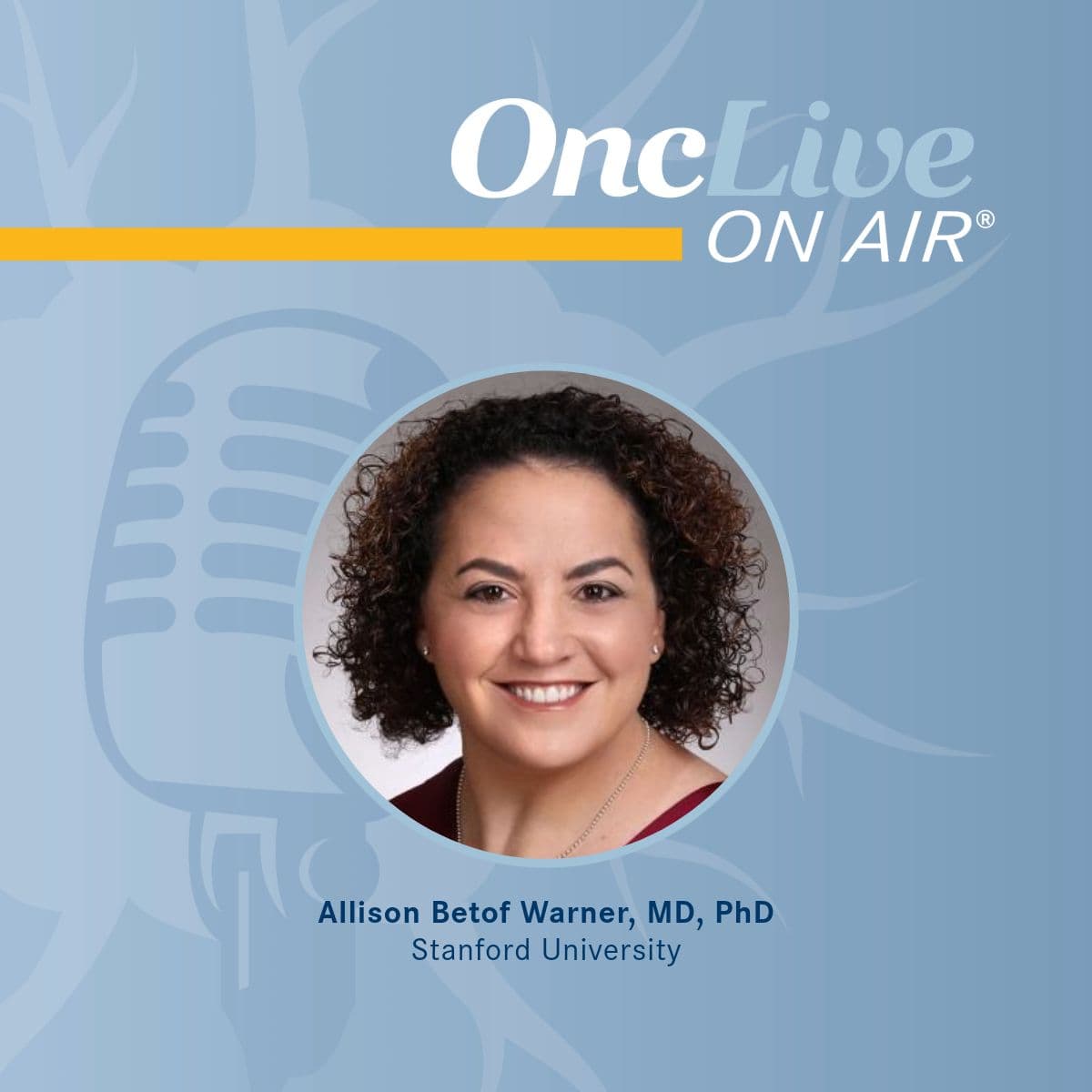 Allison Betof Warner, MD, PhD, assistant professor, medicine, Department of Medicine, Division of Medical Oncology, Stanford University 