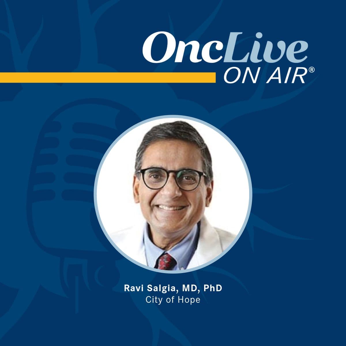 Ravi Salgia, MD, PhD, professor, chair, Department of Medical Oncology & Therapeutics Research, Arthur & Rosalie Kaplan Chair in Medical Oncology & Therapeutics Research, City of Hope