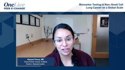 Biomarker Testing in Non–Small Cell Lung Cancer on a Global Scale